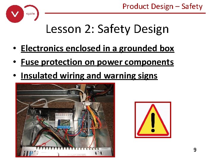 Product Design – Safety ______________ Lesson 2: Safety Design • Electronics enclosed in a