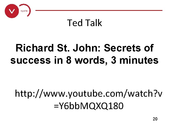 ______________ Ted Talk Richard St. John: Secrets of success in 8 words, 3 minutes