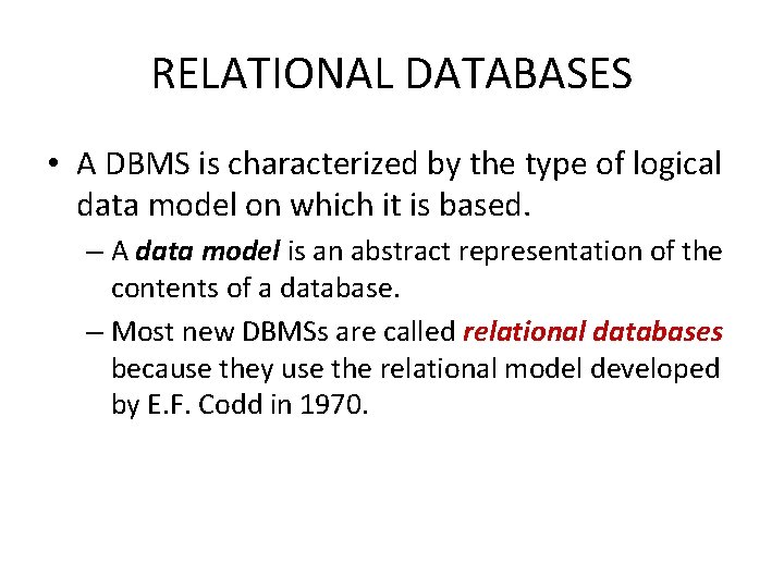 RELATIONAL DATABASES • A DBMS is characterized by the type of logical data model