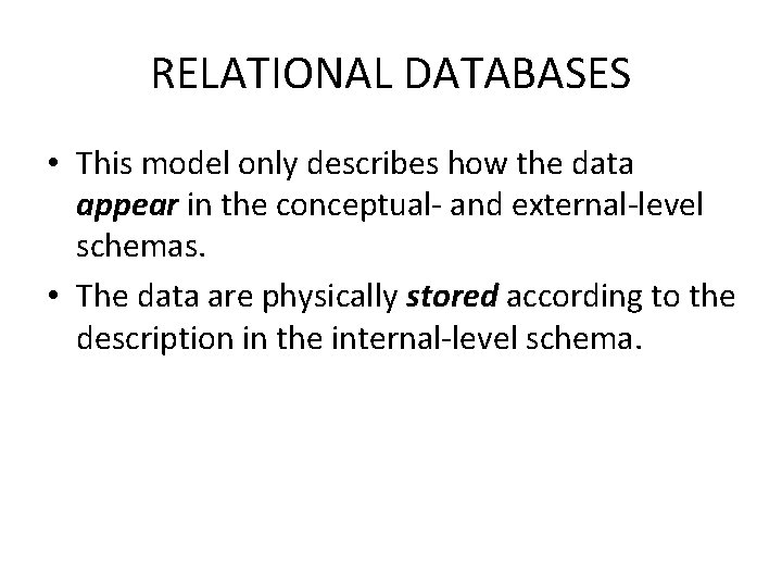 RELATIONAL DATABASES • This model only describes how the data appear in the conceptual-