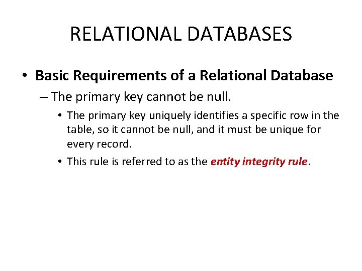 RELATIONAL DATABASES • Basic Requirements of a Relational Database – The primary key cannot