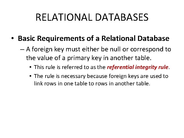 RELATIONAL DATABASES • Basic Requirements of a Relational Database – A foreign key must