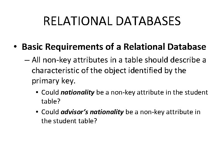 RELATIONAL DATABASES • Basic Requirements of a Relational Database – All non-key attributes in