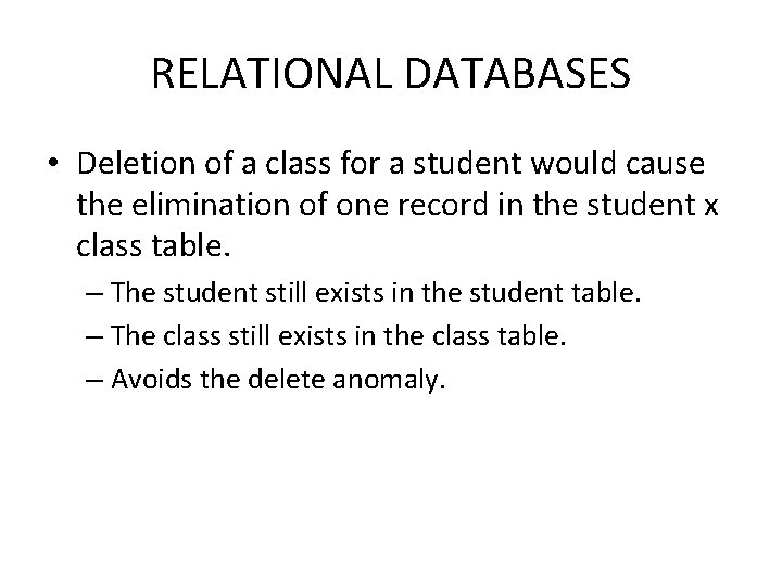 RELATIONAL DATABASES • Deletion of a class for a student would cause the elimination