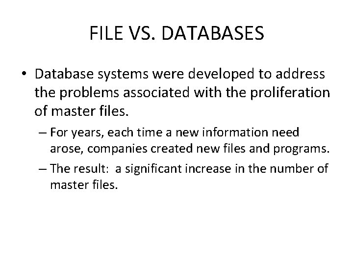 FILE VS. DATABASES • Database systems were developed to address the problems associated with