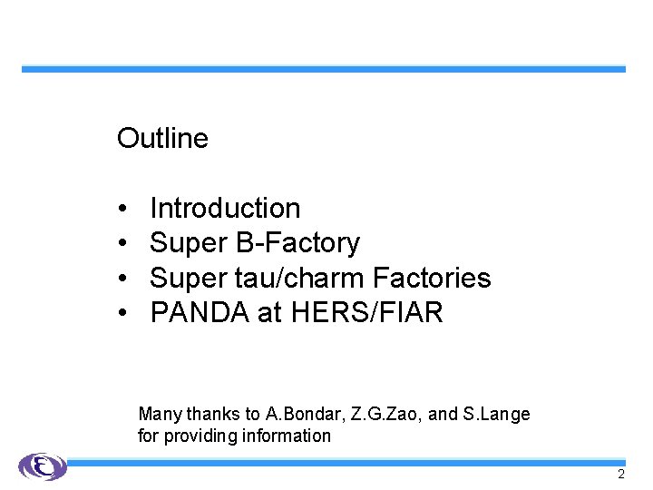 Outline • • Introduction Super B-Factory Super tau/charm Factories PANDA at HERS/FIAR Many thanks