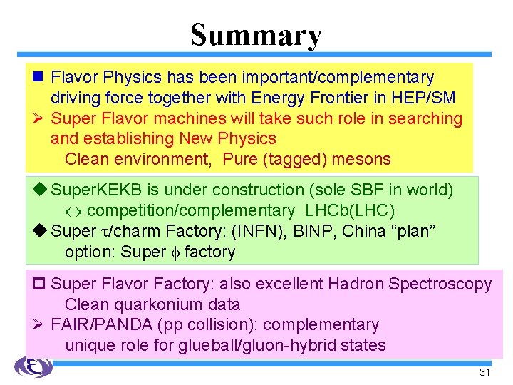 Summary n Flavor Physics has been important/complementary driving force together with Energy Frontier in