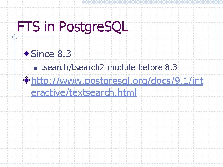 FTS in Postgre. SQL Since 8. 3 n tsearch/tsearch 2 module before 8. 3