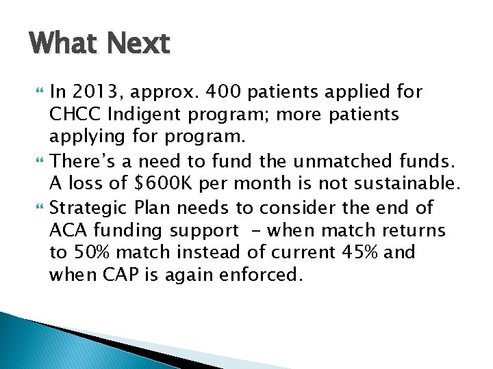 What Next In 2013, approx. 400 patients applied for CHCC Indigent program; more patients
