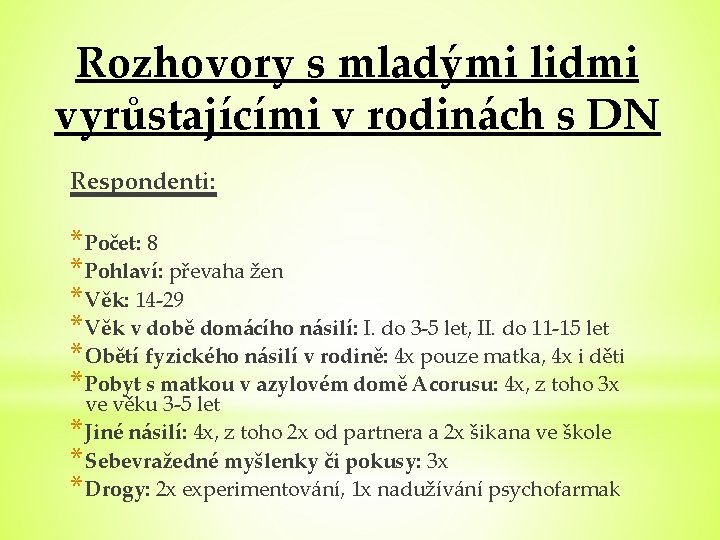 Rozhovory s mladými lidmi vyrůstajícími v rodinách s DN Respondenti: * Počet: 8 *