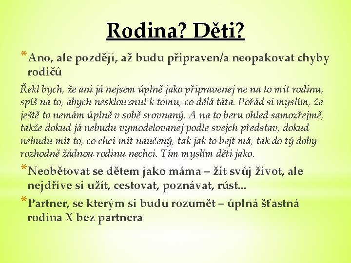 Rodina? Děti? *Ano, ale později, až budu připraven/a neopakovat chyby rodičů Řekl bych, že