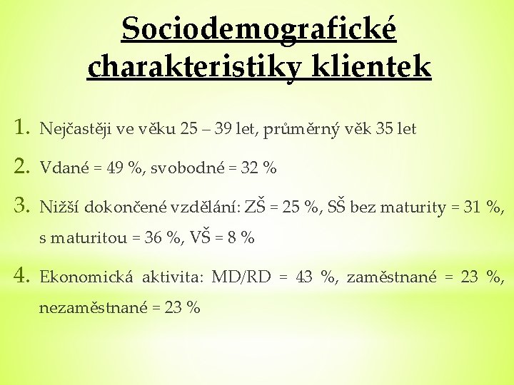 Sociodemografické charakteristiky klientek 1. Nejčastěji ve věku 25 – 39 let, průměrný věk 35