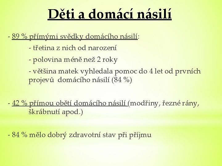 Děti a domácí násilí - 89 % přímými svědky domácího násilí: - třetina z