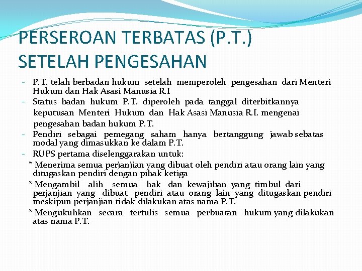 PERSEROAN TERBATAS (P. T. ) SETELAH PENGESAHAN - P. T. telah berbadan hukum setelah