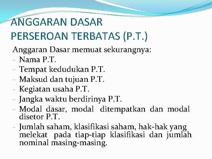 ANGGARAN DASAR PERSEROAN TERBATAS (P. T. ) Anggaran Dasar memuat sekurangnya: - Nama P.