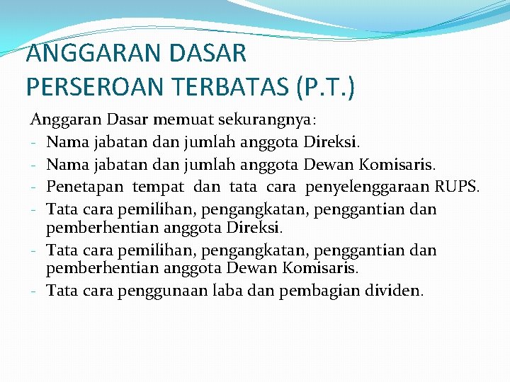 ANGGARAN DASAR PERSEROAN TERBATAS (P. T. ) Anggaran Dasar memuat sekurangnya: - Nama jabatan