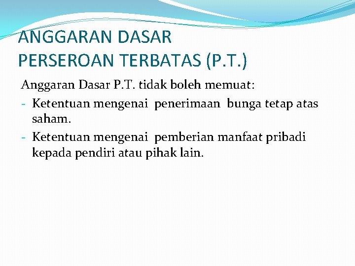 ANGGARAN DASAR PERSEROAN TERBATAS (P. T. ) Anggaran Dasar P. T. tidak boleh memuat: