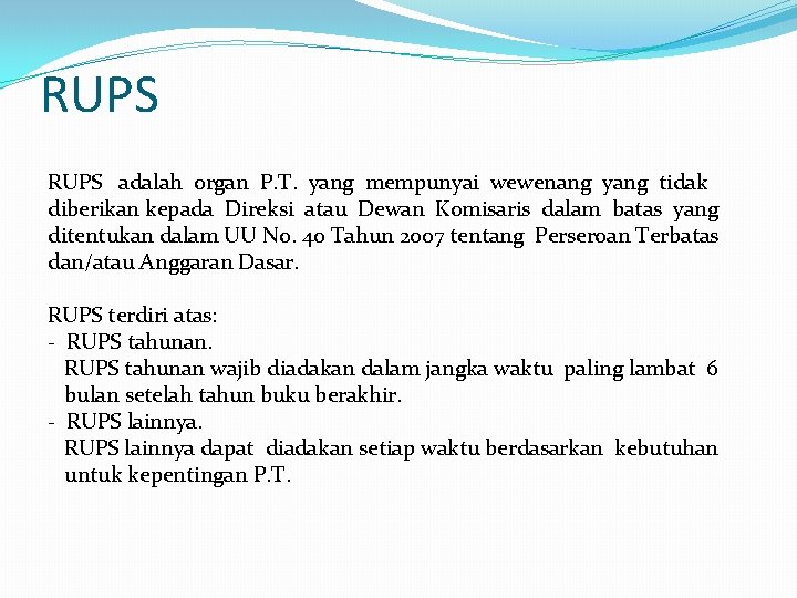 RUPS adalah organ P. T. yang mempunyai wewenang yang tidak diberikan kepada Direksi atau