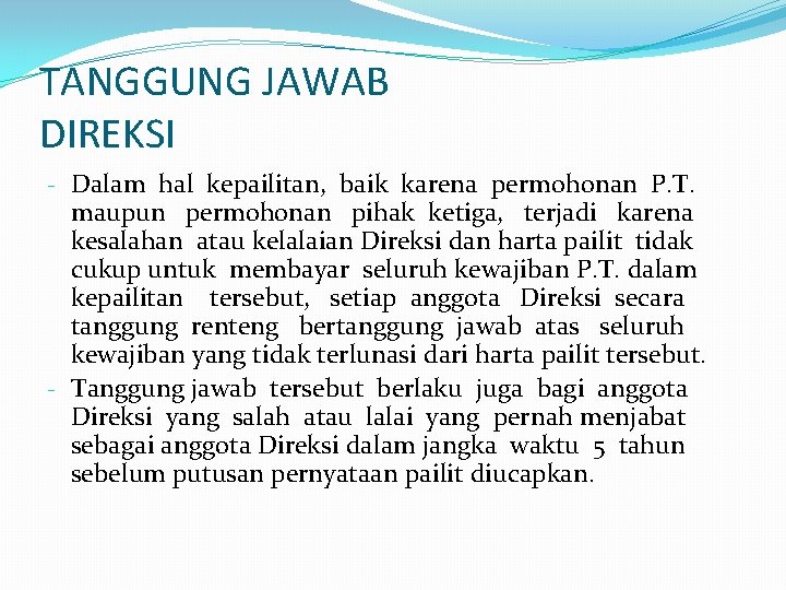 TANGGUNG JAWAB DIREKSI - Dalam hal kepailitan, baik karena permohonan P. T. maupun permohonan