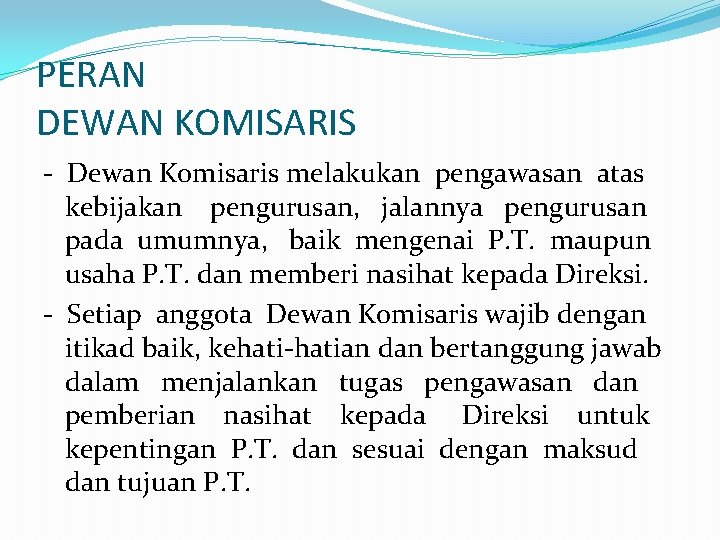 PERAN DEWAN KOMISARIS - Dewan Komisaris melakukan pengawasan atas kebijakan pengurusan, jalannya pengurusan pada