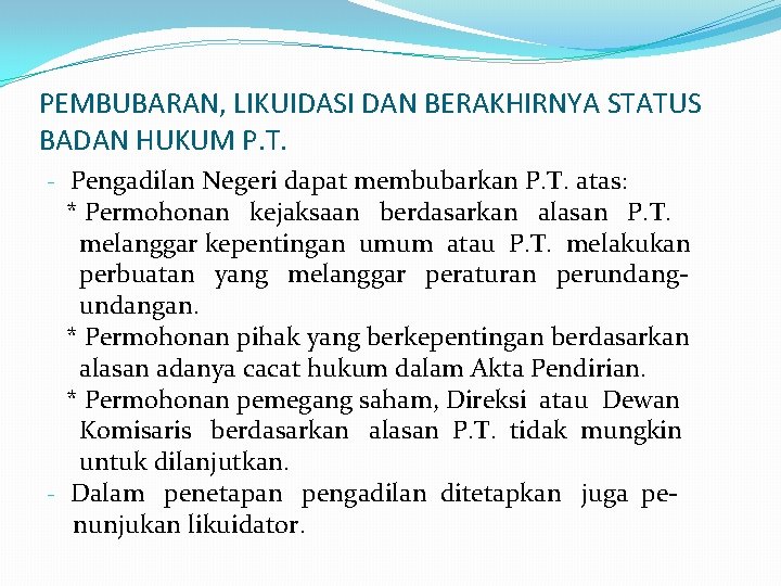 PEMBUBARAN, LIKUIDASI DAN BERAKHIRNYA STATUS BADAN HUKUM P. T. - Pengadilan Negeri dapat membubarkan