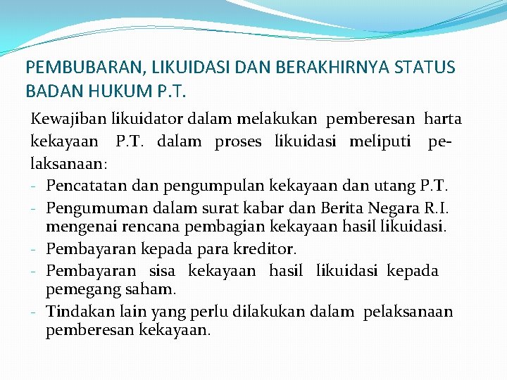 PEMBUBARAN, LIKUIDASI DAN BERAKHIRNYA STATUS BADAN HUKUM P. T. Kewajiban likuidator dalam melakukan pemberesan
