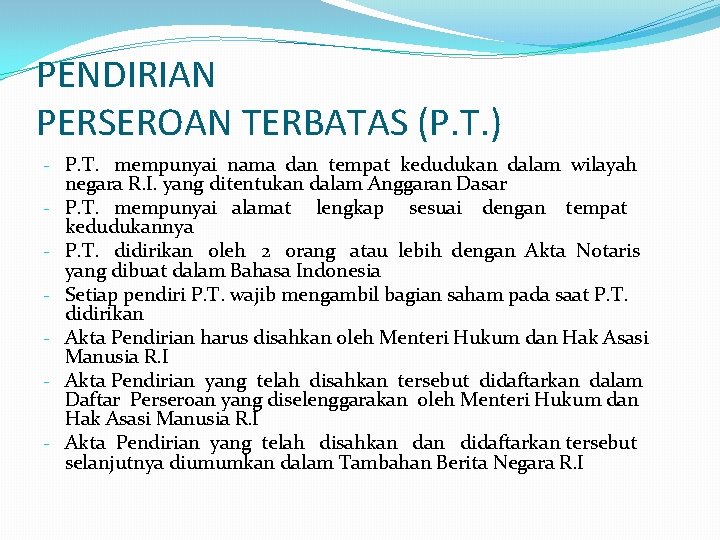 PENDIRIAN PERSEROAN TERBATAS (P. T. ) - P. T. mempunyai nama dan tempat kedudukan