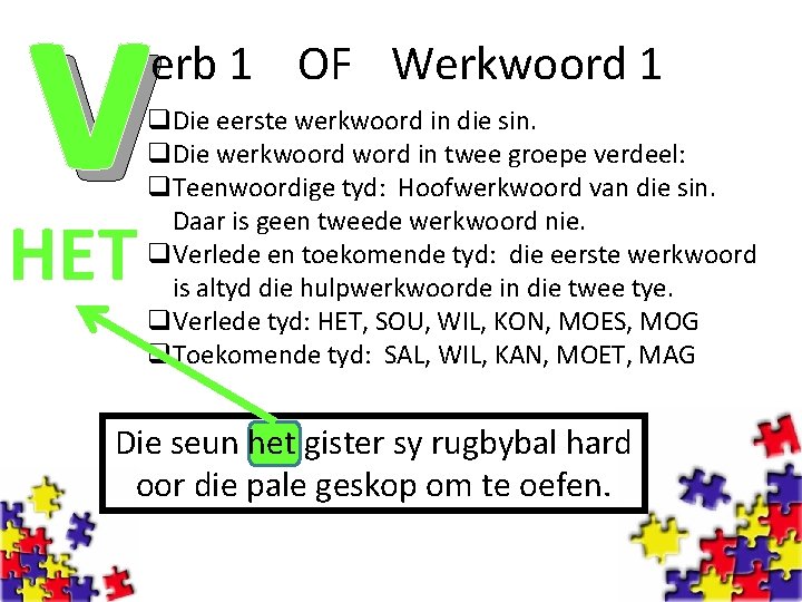 v erb 1 OF Werkwoord 1 HET q. Die eerste werkwoord in die sin.