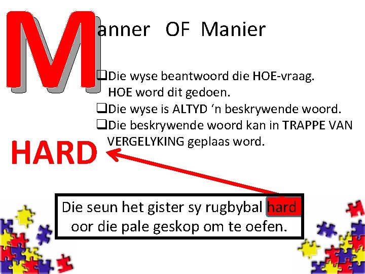 M anner OF Manier q. Die wyse beantwoord die HOE-vraag. HOE word dit gedoen.