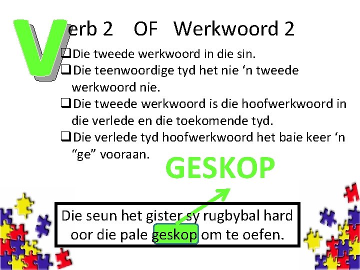 v erb 2 OF Werkwoord 2 q. Die tweede werkwoord in die sin. q.