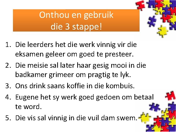 Onthou en gebruik die 3 stappe! 1. Die leerders het die werk vinnig vir