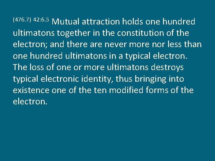Mutual attraction holds one hundred ultimatons together in the constitution of the electron; and