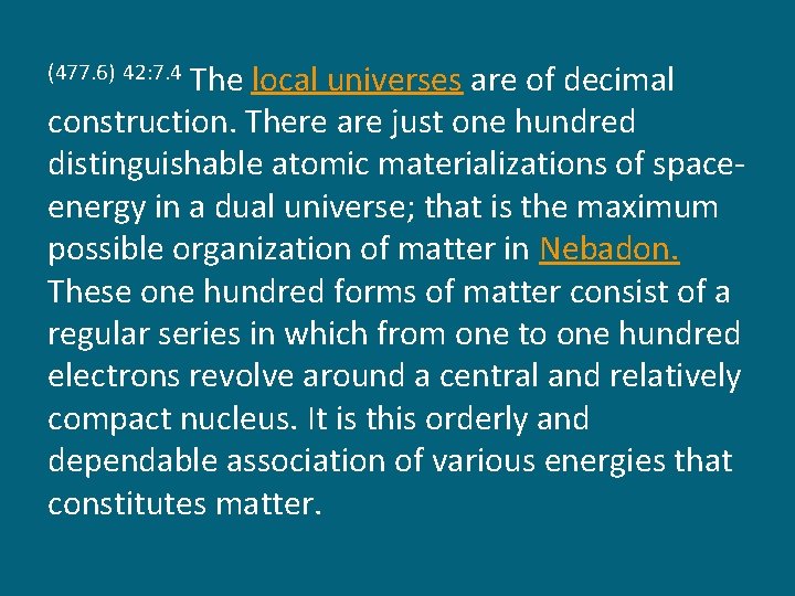 The local universes are of decimal construction. There are just one hundred distinguishable atomic