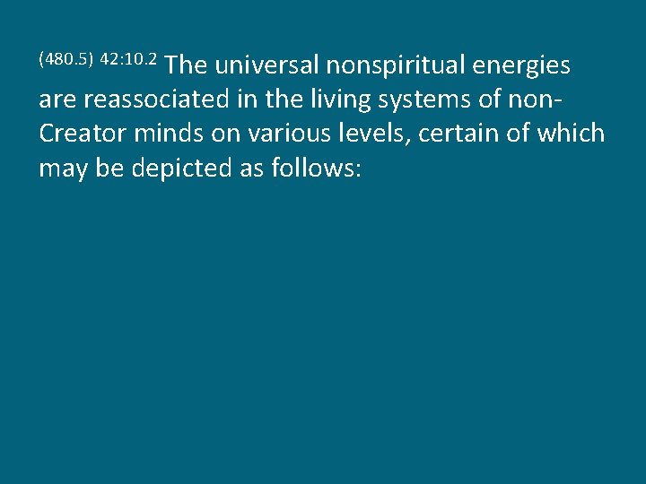 The universal nonspiritual energies are reassociated in the living systems of non. Creator minds
