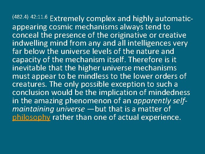 Extremely complex and highly automaticappearing cosmic mechanisms always tend to conceal the presence of