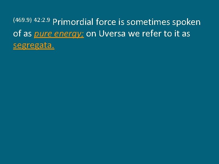 Primordial force is sometimes spoken of as pure energy; on Uversa we refer to