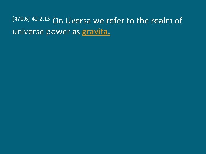 On Uversa we refer to the realm of universe power as gravita. (470. 6)
