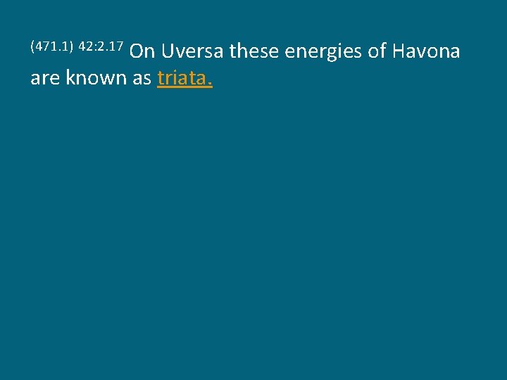 On Uversa these energies of Havona are known as triata. (471. 1) 42: 2.