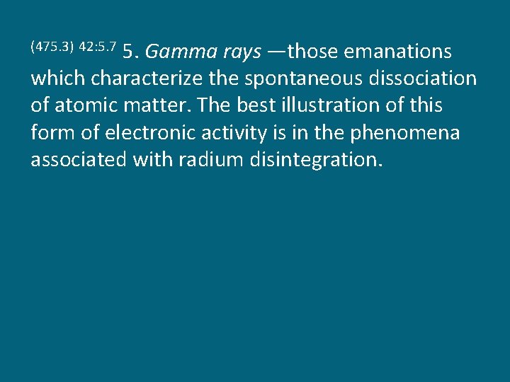 5. Gamma rays —those emanations which characterize the spontaneous dissociation of atomic matter. The