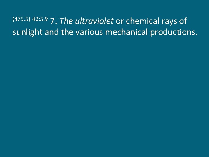 7. The ultraviolet or chemical rays of sunlight and the various mechanical productions. (475.