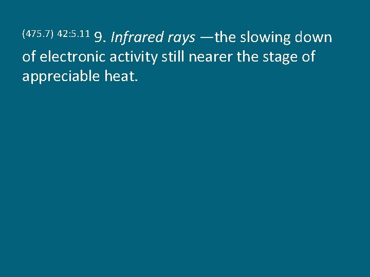 9. Infrared rays —the slowing down of electronic activity still nearer the stage of