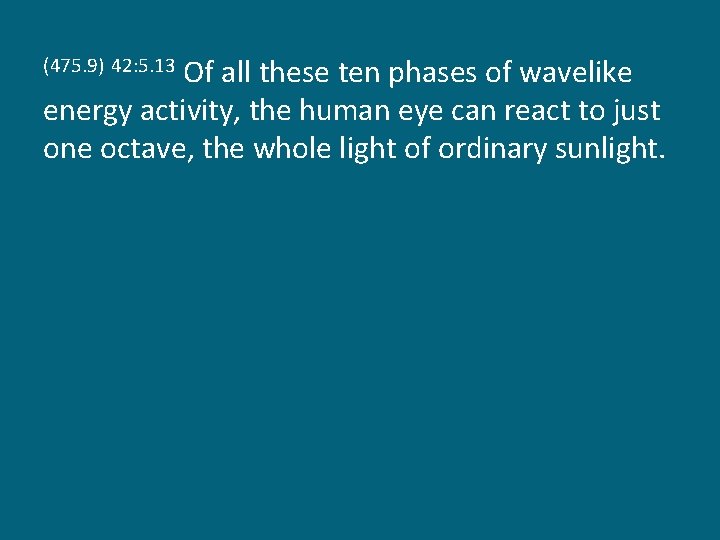 Of all these ten phases of wavelike energy activity, the human eye can react