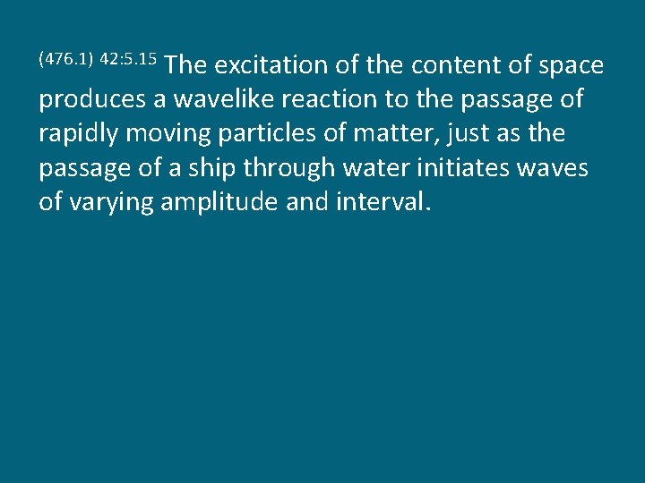 The excitation of the content of space produces a wavelike reaction to the passage