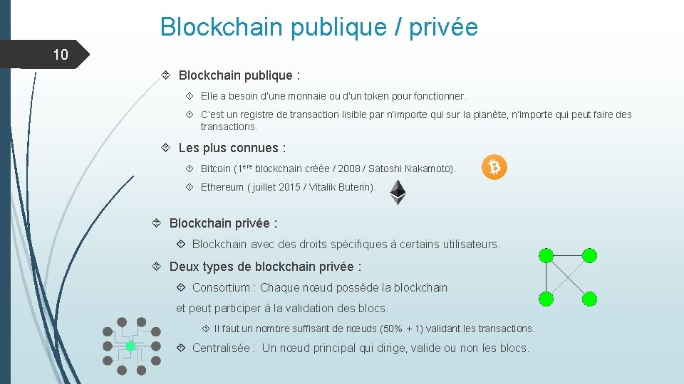 Blockchain publique / privée 10 Blockchain publique : Elle a besoin d’une monnaie ou