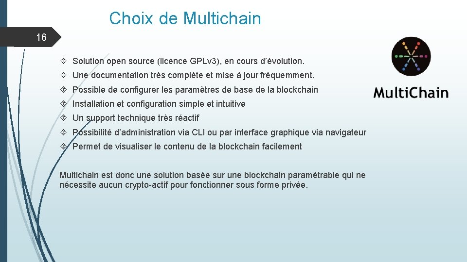 Choix de Multichain 16 Solution open source (licence GPLv 3), en cours d’évolution. Une