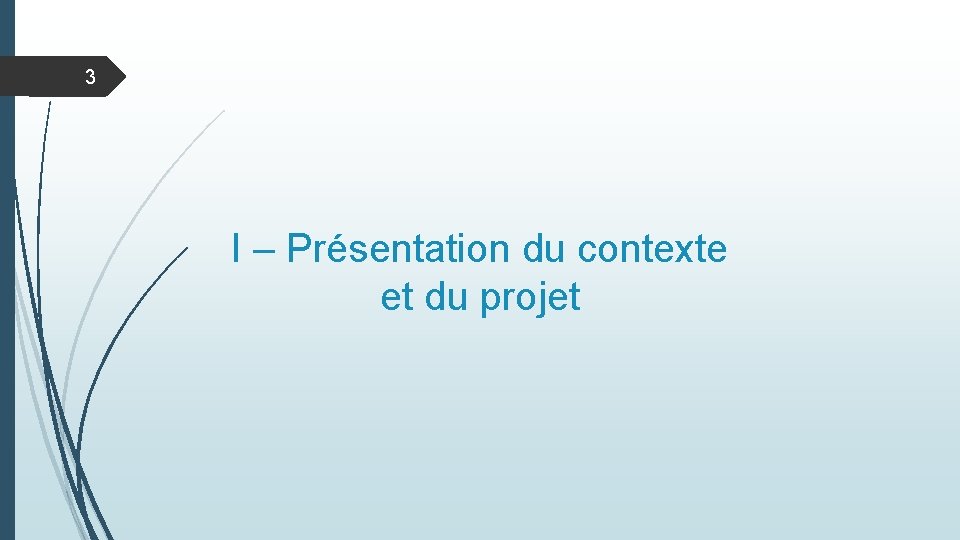 3 I – Présentation du contexte et du projet 