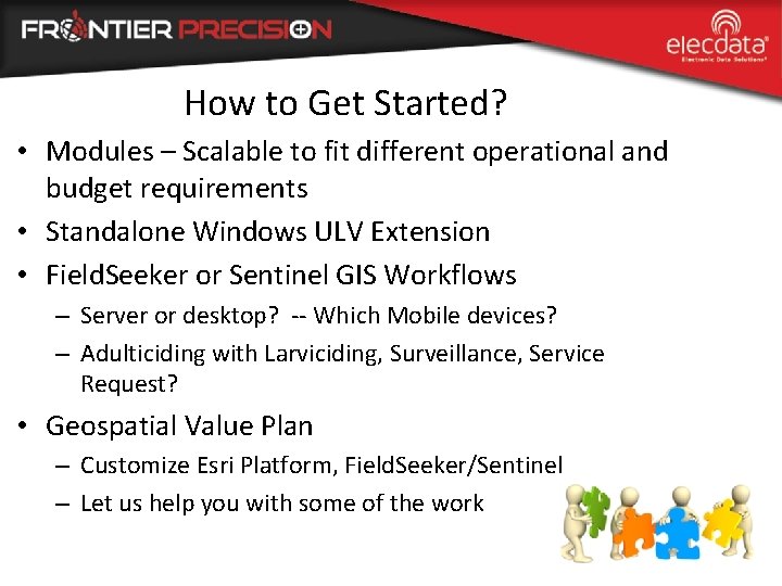 How to Get Started? • Modules – Scalable to fit different operational and budget