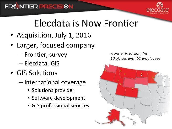 Elecdata is Now Frontier • Acquisition, July 1, 2016 • Larger, focused company –