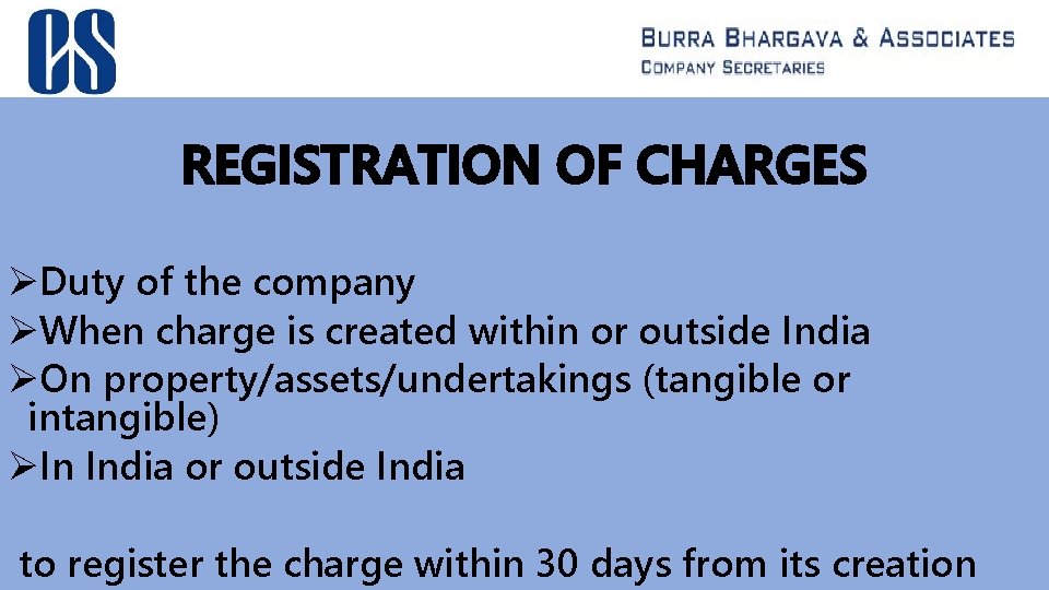 REGISTRATION OF CHARGES ØDuty of the company ØWhen charge is created within or outside