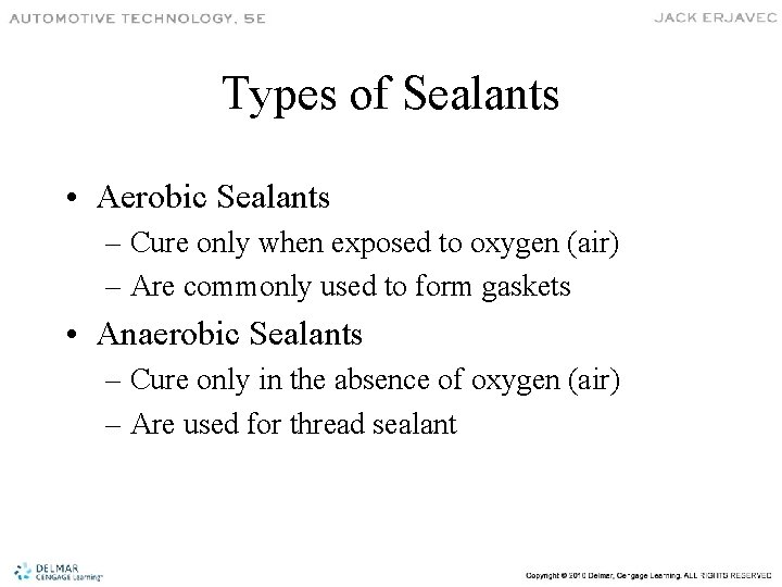 Types of Sealants • Aerobic Sealants – Cure only when exposed to oxygen (air)